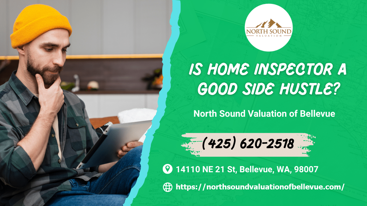 North Sound Valuation of Bellevue - Is Home Inspector A Good Side Hustle?